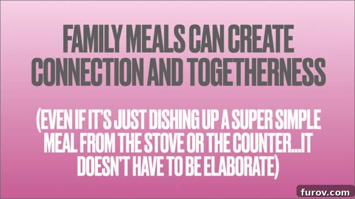 Pink background with text that reads Family meals can create connection and togetherness even if is just dishing up a super simple meal from the stove or the counter...it doesn't have to be elaborate. This emphasizes the importance of family meals for bonding.